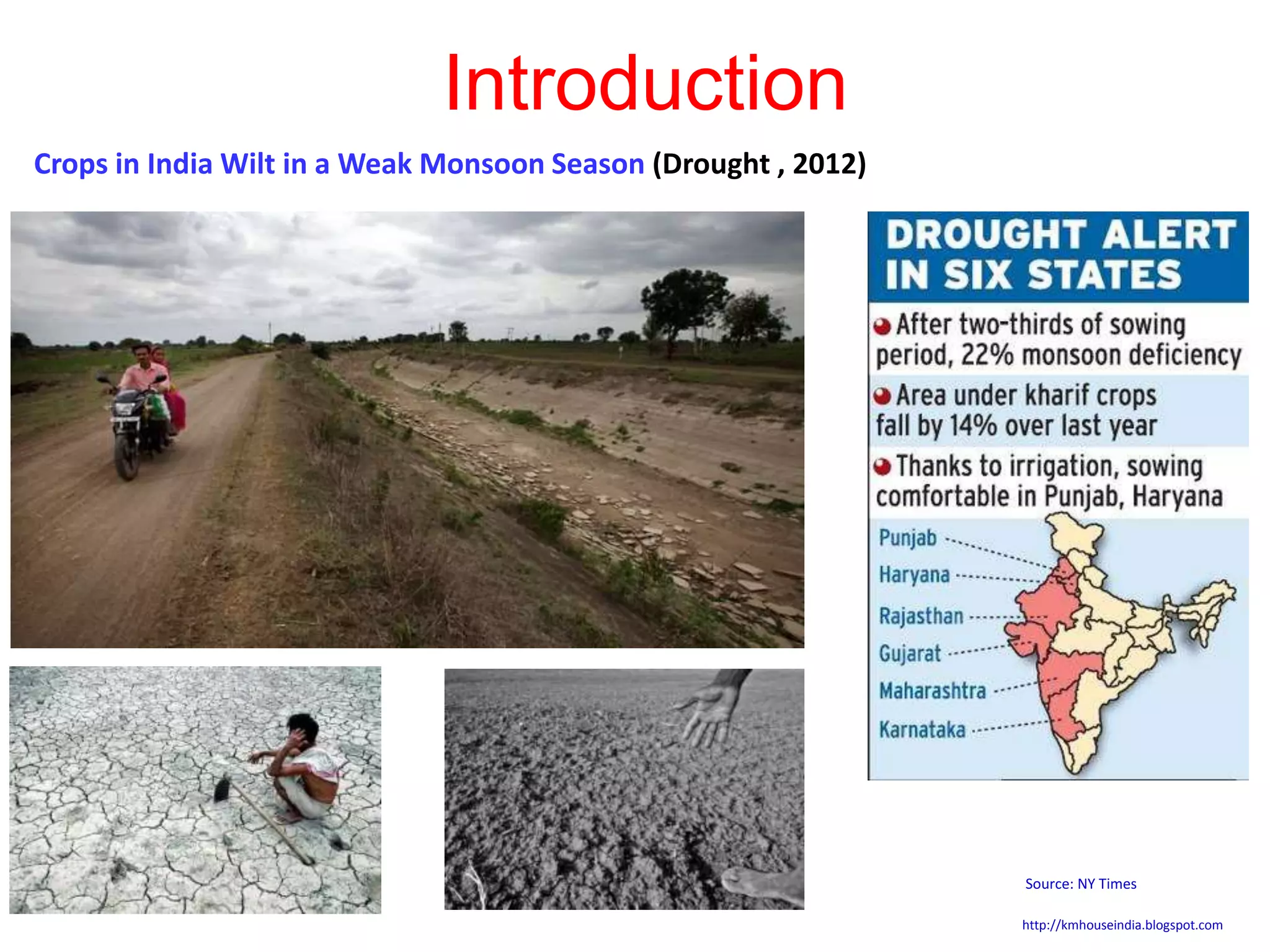 Introduction 
Crops in India Wilt in a Weak Monsoon Season (Drought , 2012) 
Source: NY Times 
http://kmhouseindia.blogspot.com 
 