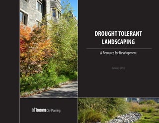 DROUGHT TOLERANT
                  LANDSCAPING
                 A Resource for Development


                         January 2012




City Planning
 