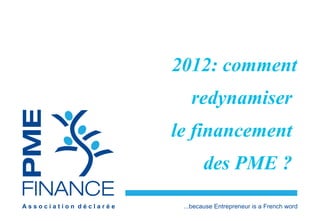 2012: comment redynamiser  le financement  des PME ?  