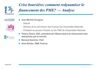 Crise boursière: comment redynamiser le financement des PME?  — Analyse Jean-Michel Fourgous Député Membre de la commission des finances de l’Assemblée Nationale Président du groupe d’études sur les PME de l’Assemblée Nationale Thierry Giami, CDC, président de l’Observatoire du financement des entreprises par le marché Bernard Gainnier, PwC Anne Binder, PME Finance #  