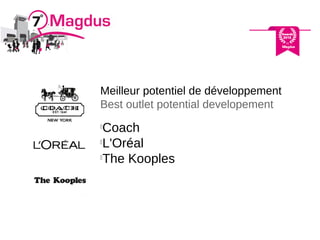 Meilleur potentiel de développement
Best outlet potential developement

Coach

L'Oréal

The Kooples
 