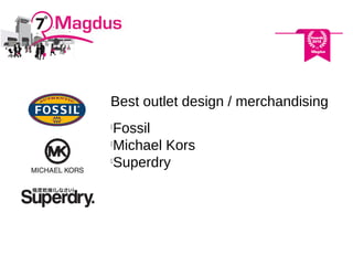 Best outlet design / merchandising

Fossil

Michael Kors

Superdry
 