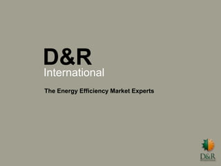 D&R  International The Energy Efficiency Market Experts 