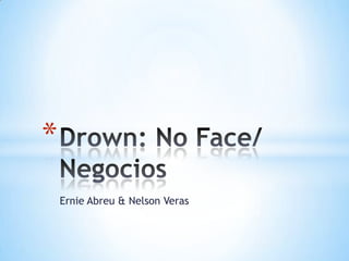 *
    Ernie Abreu & Nelson Veras
 
