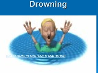 Drowning DR MAHMOUD MOHAMED MAHMOUD 