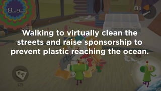 Walking to virtually clean the
streets and raise sponsorship to
prevent plastic reaching the ocean.
 