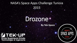 Drozone
NASA’s Space Apps Challenge Tunisia
2015
By Tek-Space
 