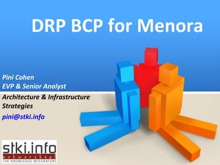 DRP BCP for Menora Pini Cohen EVP & Senior Analyst Architecture & Infrastructure Strategies [email_address] 