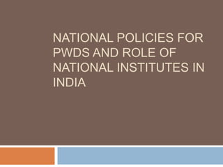 National Policies for PwDs and Role of National Institutes in india 