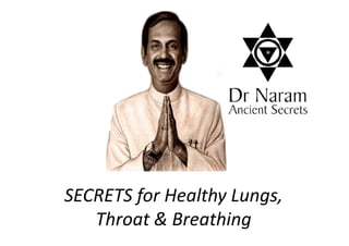 SECRETS for Healthy Lungs,
Throat & Breathing
 