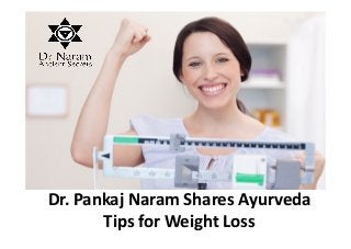 Dr. Pankaj Naram Shares Ayurveda
Tips for Weight Loss
 