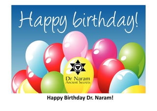Happy Birthday Dr. Naram!
 