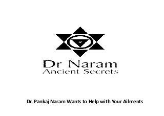 Dr. Pankaj Naram Wants to Help with Your Ailments
 