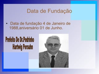 Data de Fundação
● Data de fundação 4 de Janeiro de
1988,aniversário 01 de Junho.
 