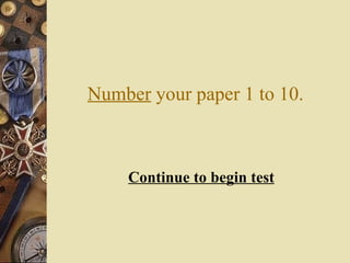 Number  your paper 1 to 10. Continue to begin test 