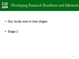 • Our study was in two stages

• Stage 1




                                24
 