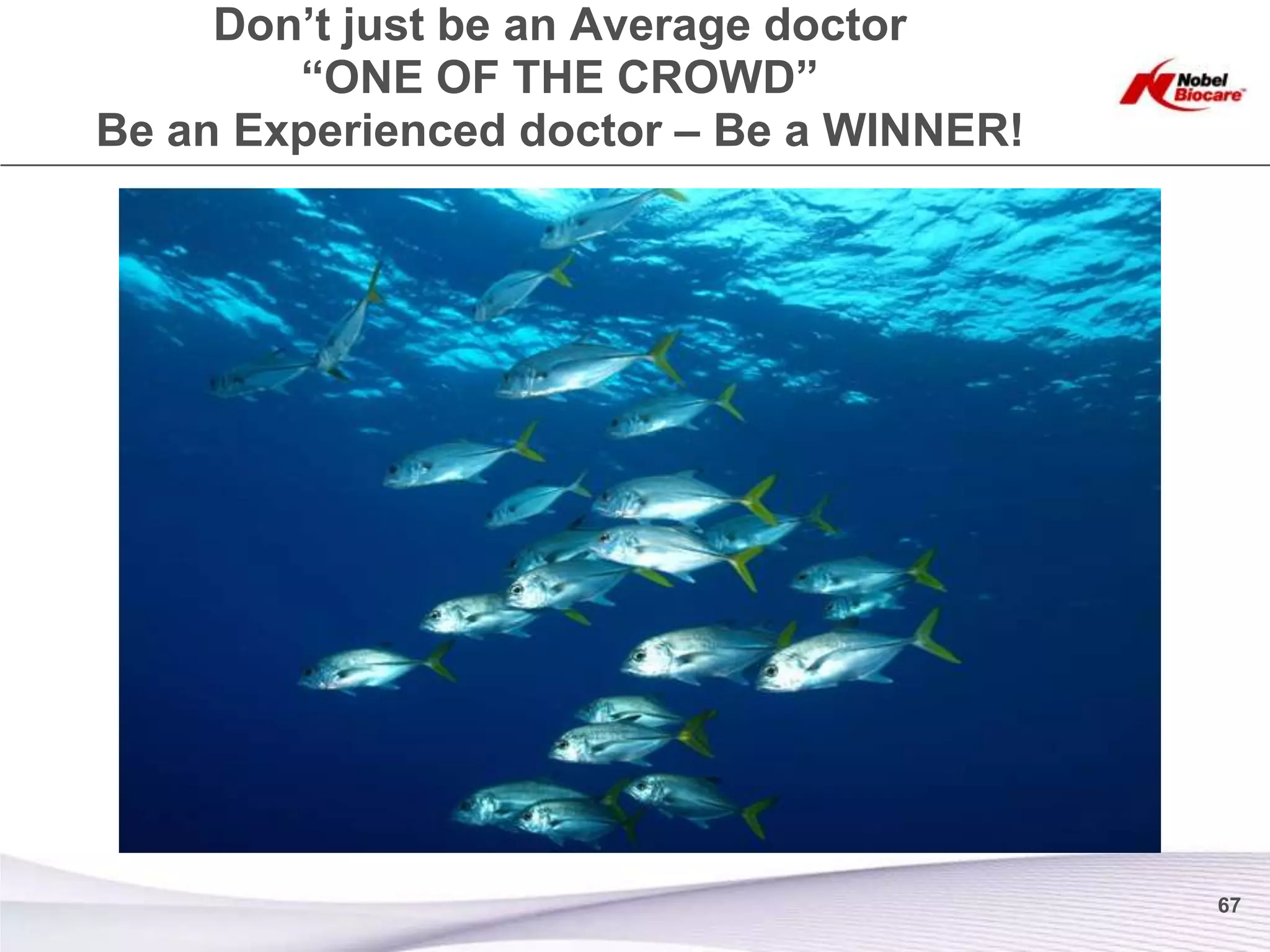 Don’t just be an Average doctor
        ―ONE OF THE CROWD‖
Be an Experienced doctor – Be a WINNER!




                                          67
 