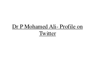 Dr P Mohamed Ali- Profile on
Twitter
 