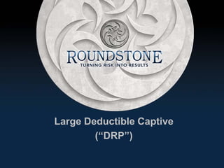 Large Deductible Captive
        (“DRP”)
 