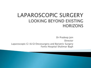 Dr Pradeep Jain
Director
Laparoscopic G I & GI Oncosurgery and Bariatric Surgery
Fortis Hospital Shalimar Bagh
 
