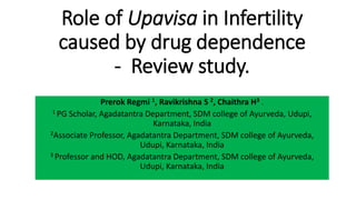 Role of Upavisa in Infertility
caused by drug dependence
- Review study.
Prerok Regmi 1, Ravikrishna S 2, Chaithra H3 .
1 ...