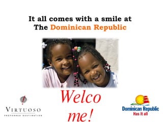 It all comes with a smile at The   Dominican Republic Welcome! 