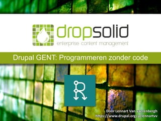 Drupal GENT: Programmeren zonder code
Door Lennart Van vaerenbergh
https://www.drupal.org/u/lennartvv
 