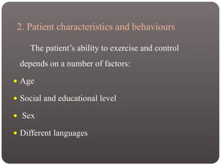 2. Patient characteristics and behaviours
The patient’s ability to exercise and control
depends on a number of factors:
 Age
 Social and educational level
 Sex
 Different languages
 