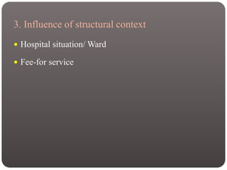 3. Influence of structural context
 Hospital situation/ Ward
 Fee-for service
 