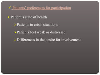  Patients’ preferences for participation
 Patient’s state of health
Patients in crisis situations
Patients feel weak or distressed
Differences in the desire for involvement
 