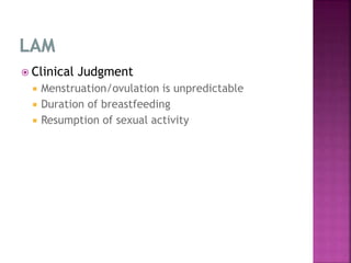  Clinical Judgment
 Menstruation/ovulation is unpredictable
 Duration of breastfeeding
 Resumption of sexual activity
 