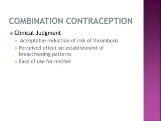 Clinical Judgment
 Acceptable reduction of risk of thrombosis
 Perceived effect on establishment of
breastfeeding patterns
 Ease of use for mother
 