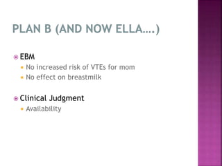  EBM
 No increased risk of VTEs for mom
 No effect on breastmilk
 Clinical Judgment
 Availability
 