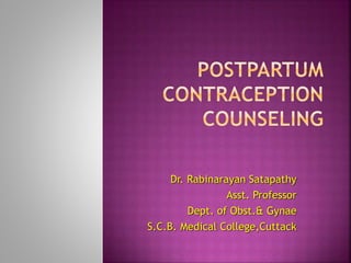 Dr. Rabinarayan Satapathy
Asst. Professor
Dept. of Obst.& Gynae
S.C.B. Medical College,Cuttack
 