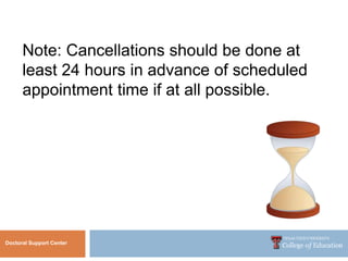 Note: Cancellations should be done at
least 24 hours in advance of scheduled
appointment time if at all possible.
Doctoral Support Center