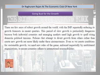 Dr Raghuram Rajan At The Economic Club Of New York
Going Bust for the Growth
 