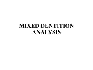 MIXED DENTITION
ANALYSIS
 