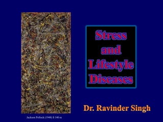 Stress and  Lifestyle  Diseases Dr. Ravinder Singh Jackson Pollock (1948) $ 140 m 