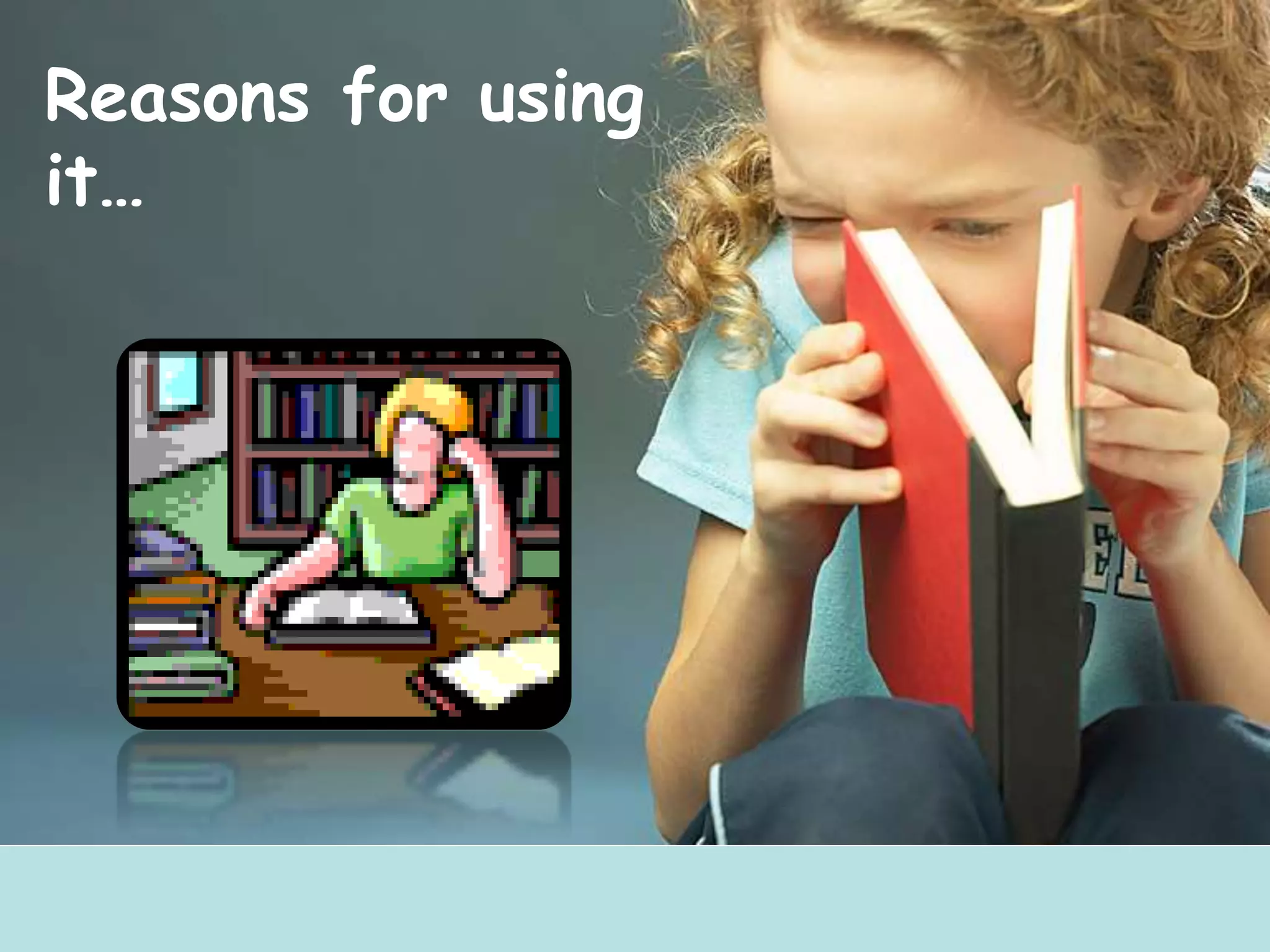 Reasons for using
it…
 