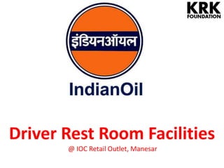 Driver Rest Room Facilities
@ IOC Retail Outlet, Manesar
 