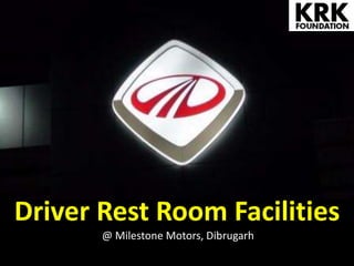 Driver Rest Room Facilities
@ Milestone Motors, Dibrugarh
 