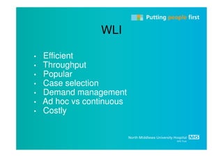 WLI

•   Efficient
•   Throughput
•   Popular
•   Case selection
•   Demand management
•   Ad hoc vs continuous
•   Costly
 