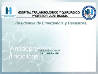 Antidepresivos
Tricíclicos.
PRESENTADO POR:
DR. UBIERA. RIII
 