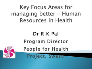 Dr R K Pal Program Director People for Health Project, Swasti 