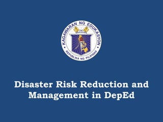 Disaster Risk Reduction and
Management in DepEd
 