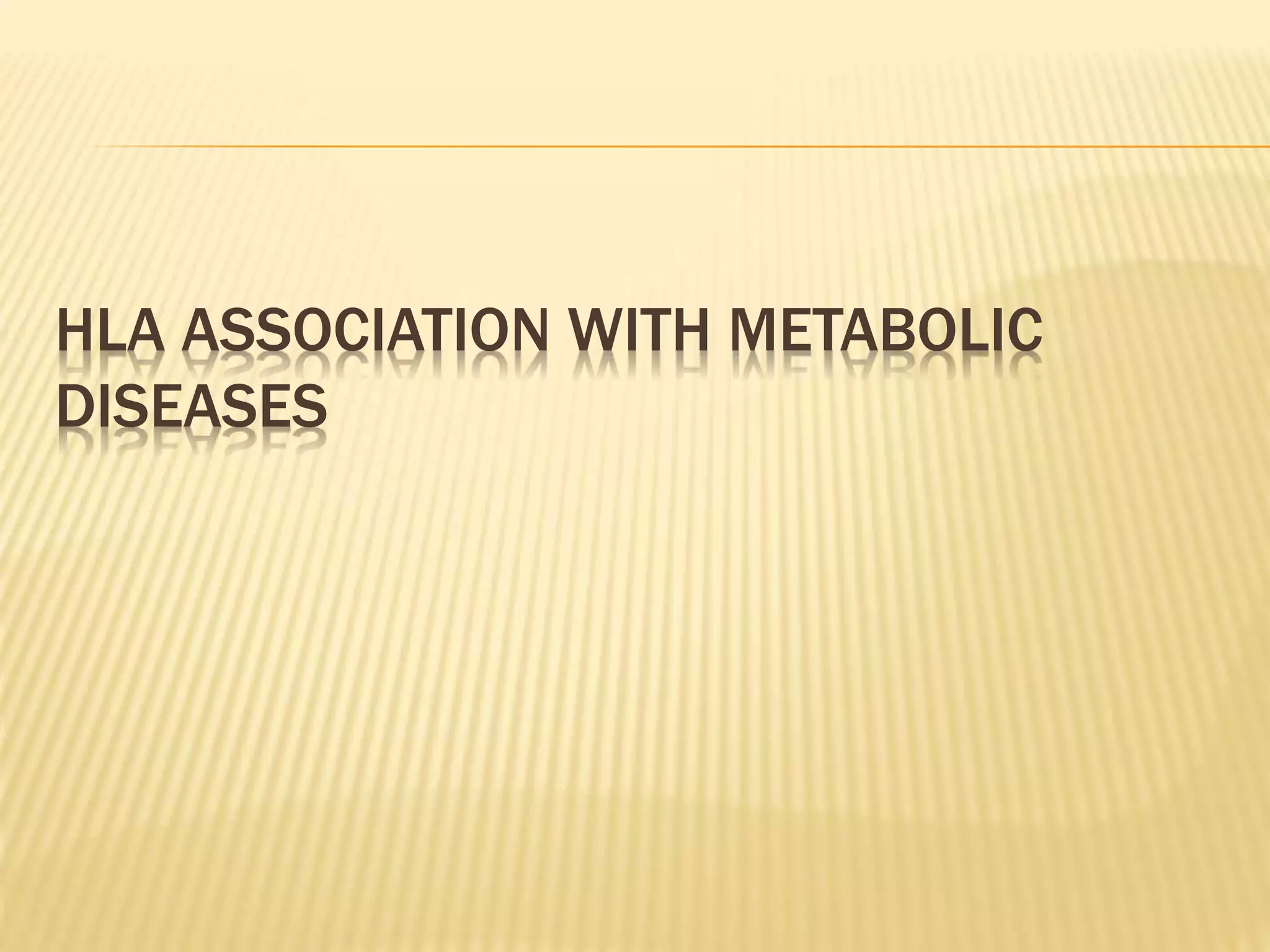 HLA ASSOCIATION WITH METABOLIC 
DISEASES 
 