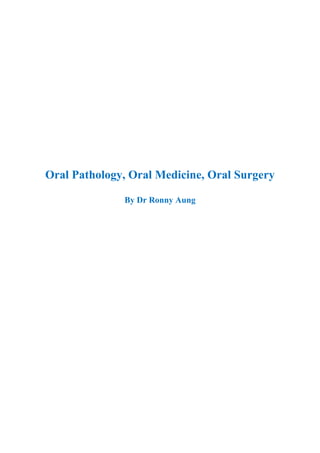 Oral Pathology, Oral Medicine, Oral Surgery
By Dr Ronny Aung
 