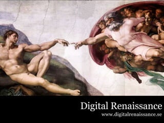 Digital Renaissance
    www.digitalrenaissance.se
 