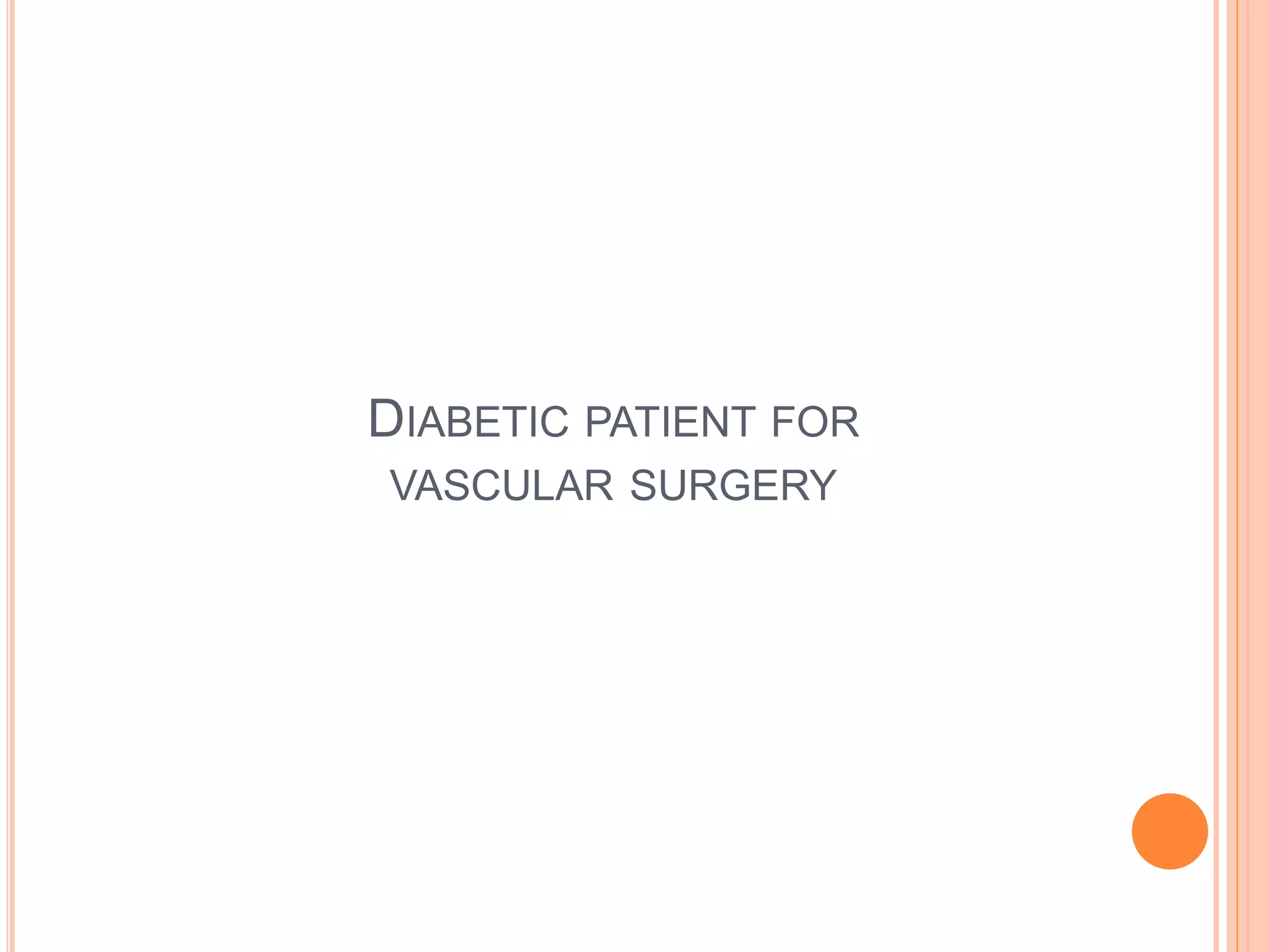 DIABETIC PATIENT FOR
VASCULAR SURGERY
 