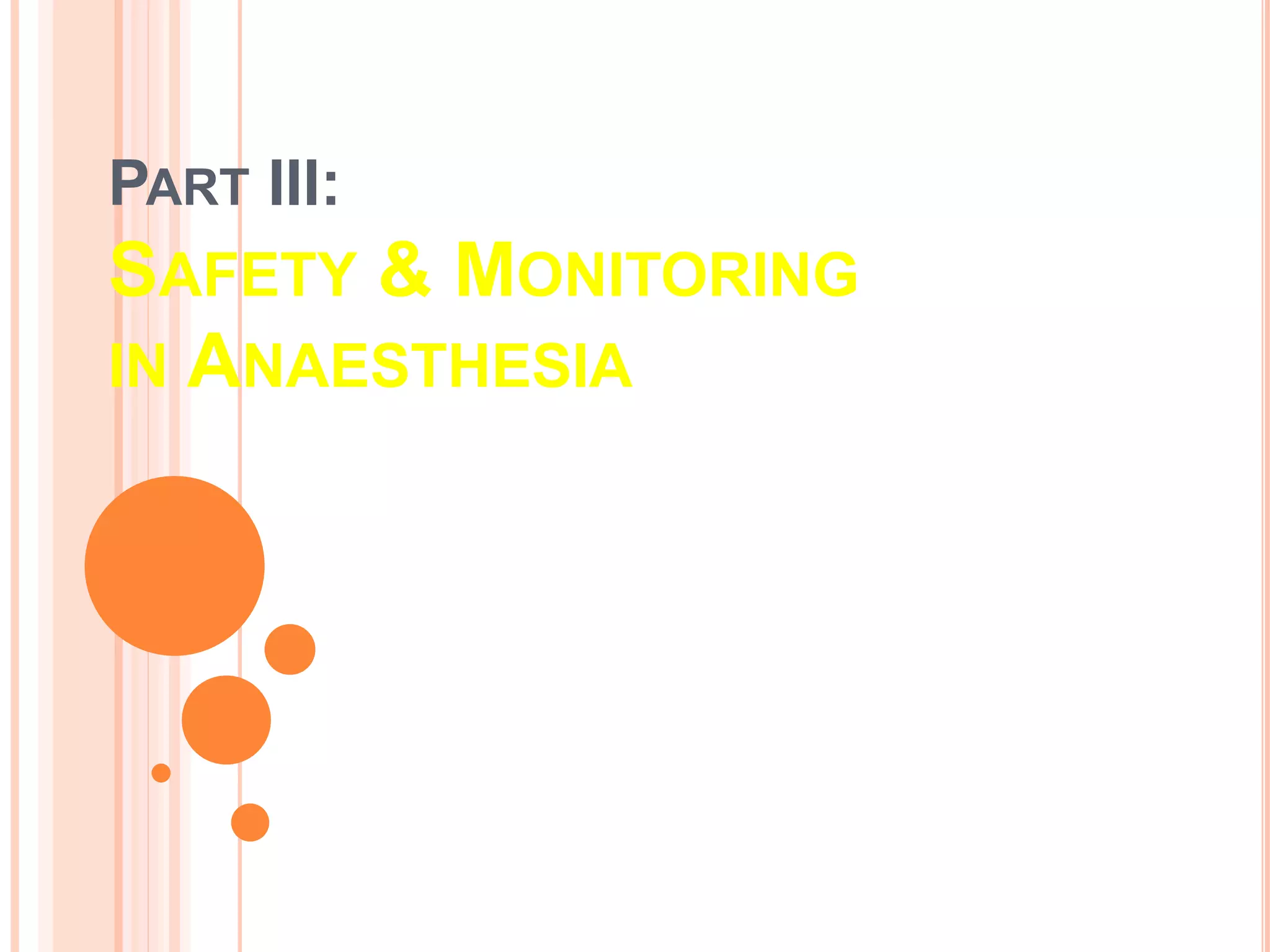 PART III:
SAFETY & MONITORING
IN ANAESTHESIA
 